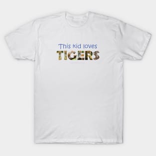 This kid loves tigers - wildlife oil painting word art T-Shirt